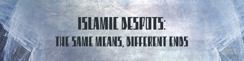 Islamic-Despots-The-Same-Means,Different-Ends