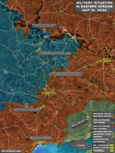 Military Situation In Eastern Ukraine On May 15, 2022 (Map Update)