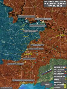 Military Situation In Eastern Ukraine On May 17, 2022 (Map Update)