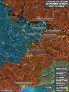 Military Situation In Eastern Ukraine On May 18, 2022 (Map Update)